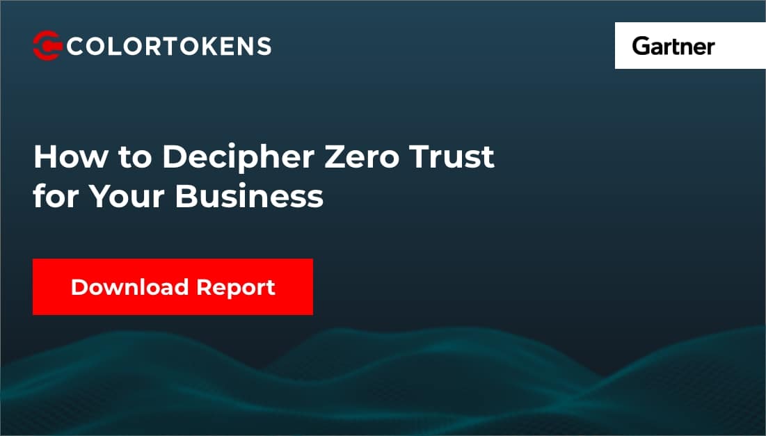 Gartner Report How to Decipher Zero Trust for Your Business ColorTokens