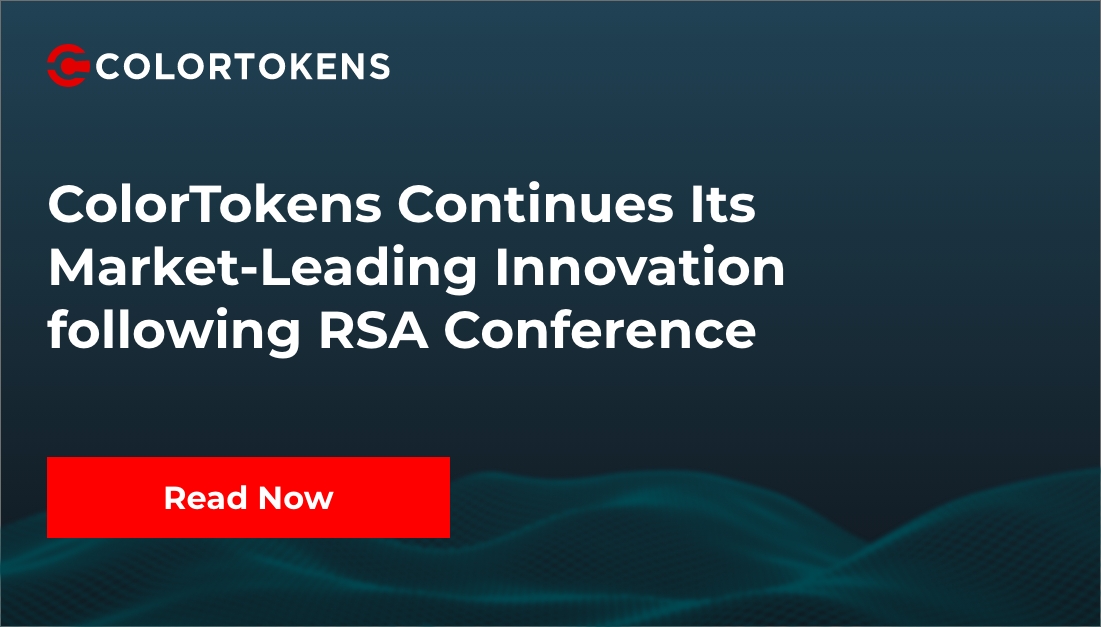 ColorTokens Continues to Innovate Post RSA Conference