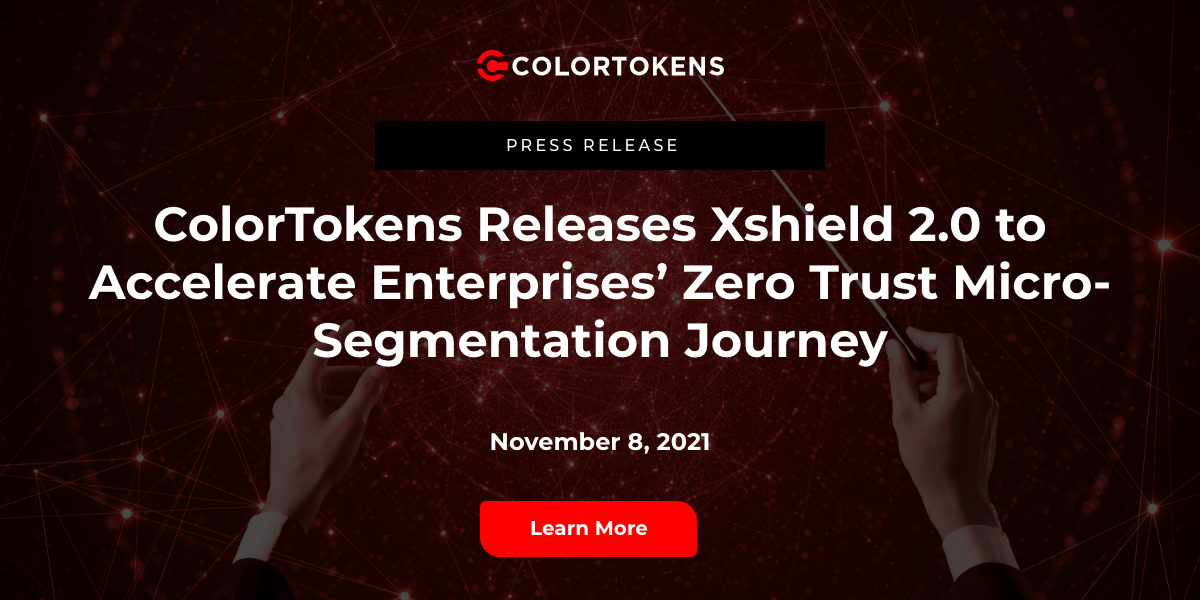 ColorTokens' Xshield 2.0 for Scalable Microsegmentation