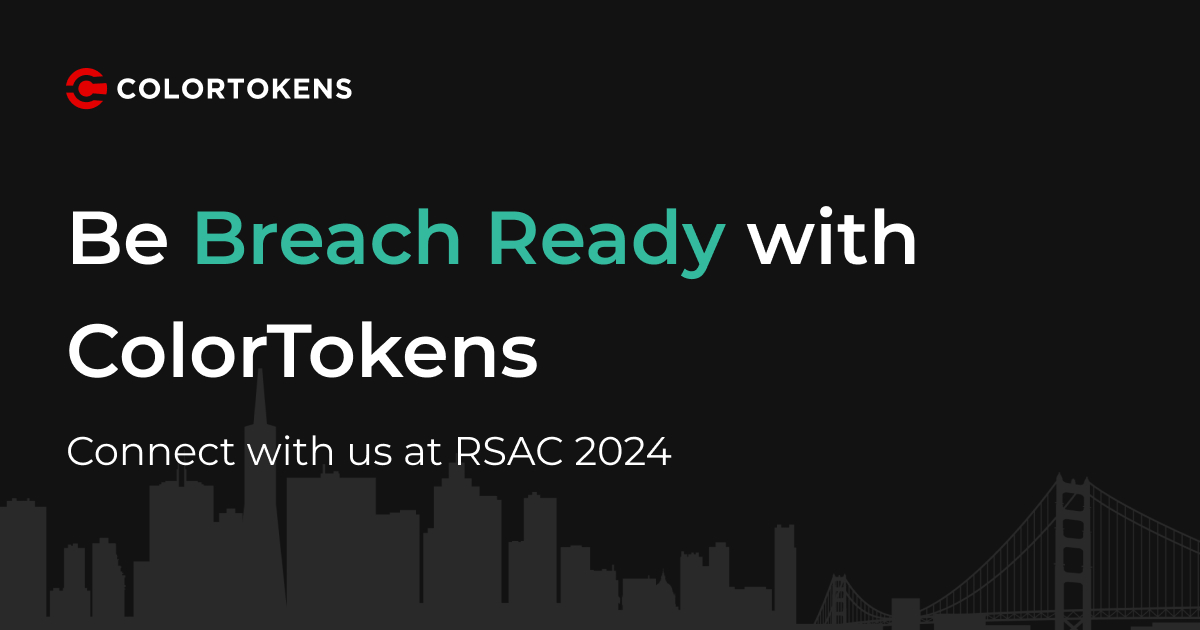Be Breach Ready With ColorTokens at the RSAConference™ 2024