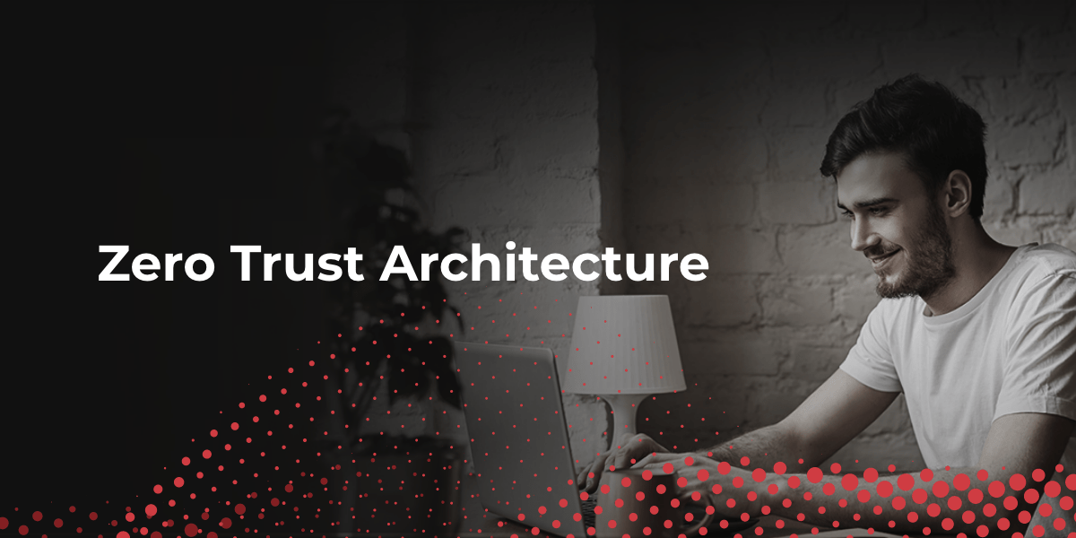 Zero Trust Architecture: The Complete Guide